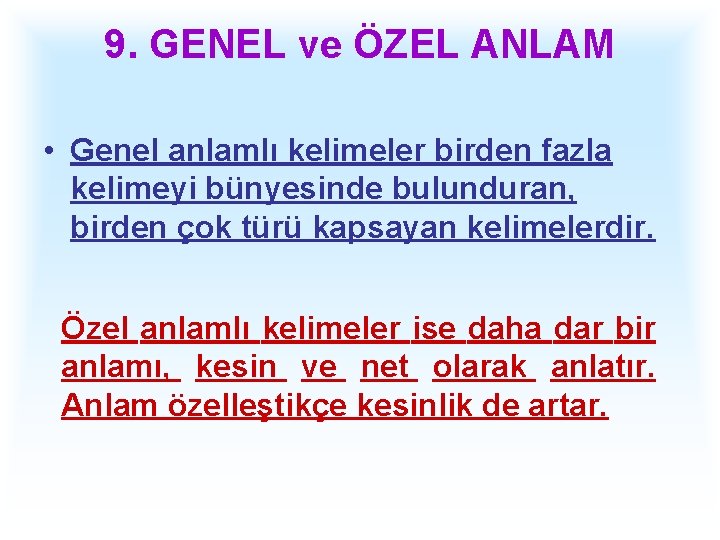 9. GENEL ve ÖZEL ANLAM • Genel anlamlı kelimeler birden fazla kelimeyi bünyesinde bulunduran,