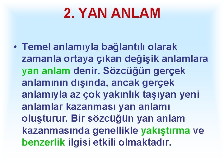 2. YAN ANLAM • Temel anlamıyla bağlantılı olarak zamanla ortaya çıkan değişik anlamlara yan