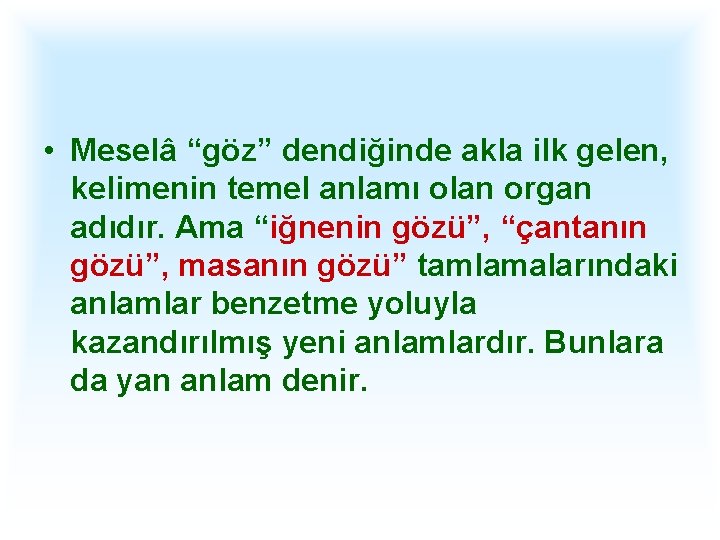  • Meselâ “göz” dendiğinde akla ilk gelen, kelimenin temel anlamı olan organ adıdır.