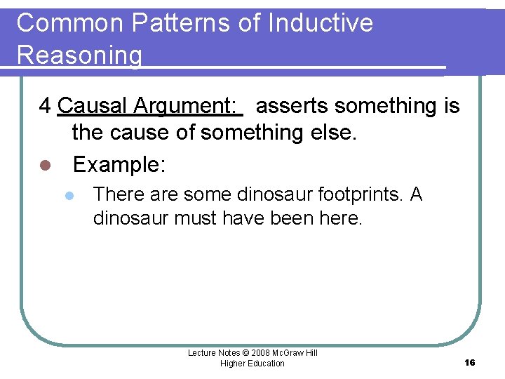 Common Patterns of Inductive Reasoning 4 Causal Argument: asserts something is the cause of