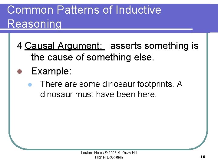 Common Patterns of Inductive Reasoning 4 Causal Argument: asserts something is the cause of Common Patterns of Inductive Reasoning 4 Causal Argument: asserts something is the cause of