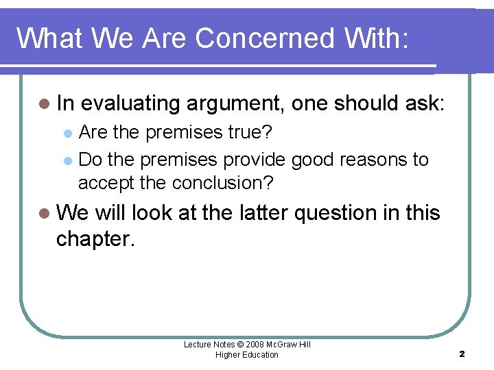 What We Are Concerned With: l In evaluating argument, one should ask: Are the What We Are Concerned With: l In evaluating argument, one should ask: Are the