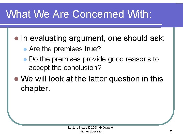 What We Are Concerned With: l In evaluating argument, one should ask: Are the