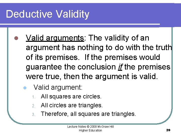 Deductive Validity l Valid arguments: The validity of an argument has nothing to do