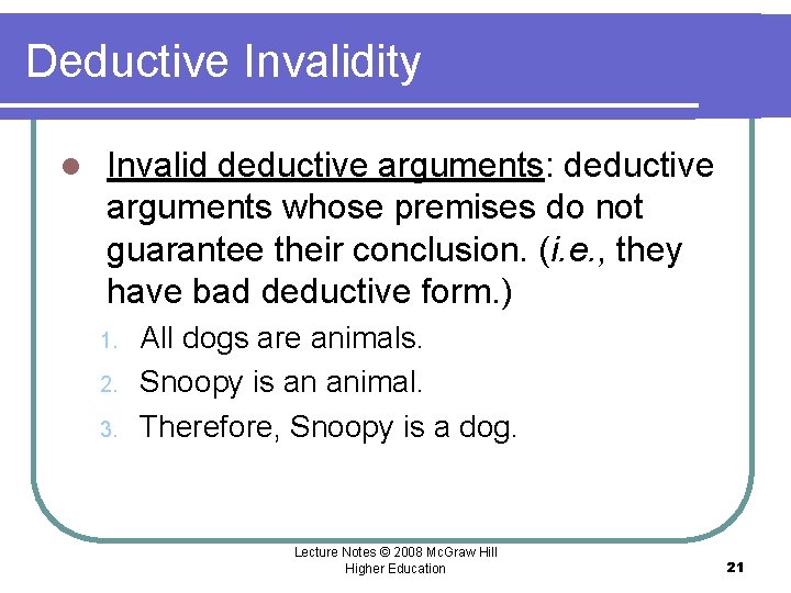 Deductive Invalidity l Invalid deductive arguments: deductive arguments whose premises do not guarantee their