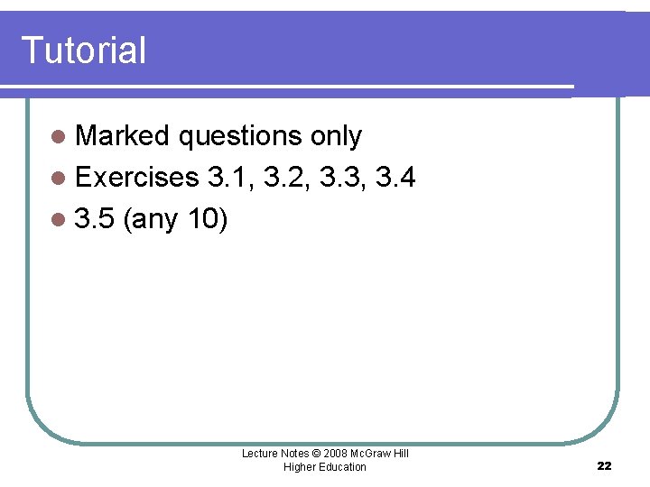 Tutorial l Marked questions only l Exercises 3. 1, 3. 2, 3. 3, 3.