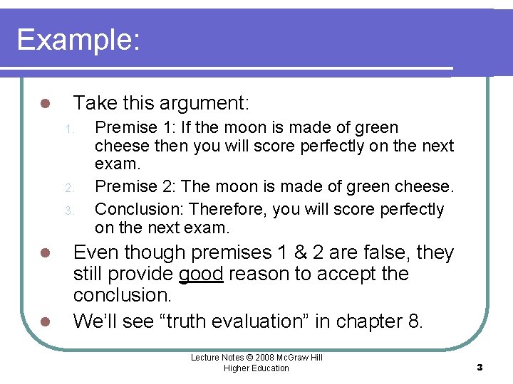 Example: l Take this argument: 1. 2. 3. l l Premise 1: If the