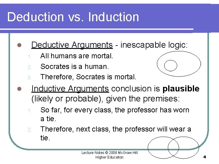 Deduction vs. Induction l Deductive Arguments - inescapable logic: 1. 2. 3. l All