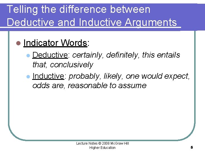 Telling the difference between Deductive and Inductive Arguments l Indicator Words: Deductive: certainly, definitely,