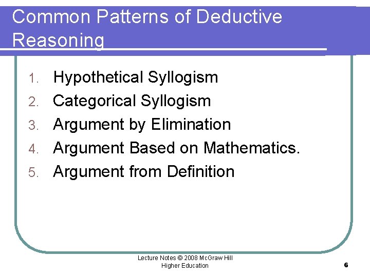 Common Patterns of Deductive Reasoning 1. 2. 3. 4. 5. Hypothetical Syllogism Categorical Syllogism