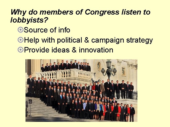 Why do members of Congress listen to lobbyists? Source of info Help with political