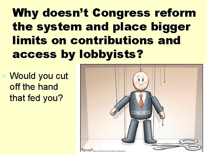 Why doesn’t Congress reform the system and place bigger limits on contributions and access Why doesn’t Congress reform the system and place bigger limits on contributions and access