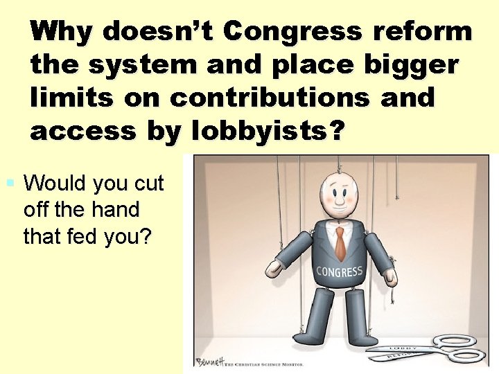 Why doesn’t Congress reform the system and place bigger limits on contributions and access