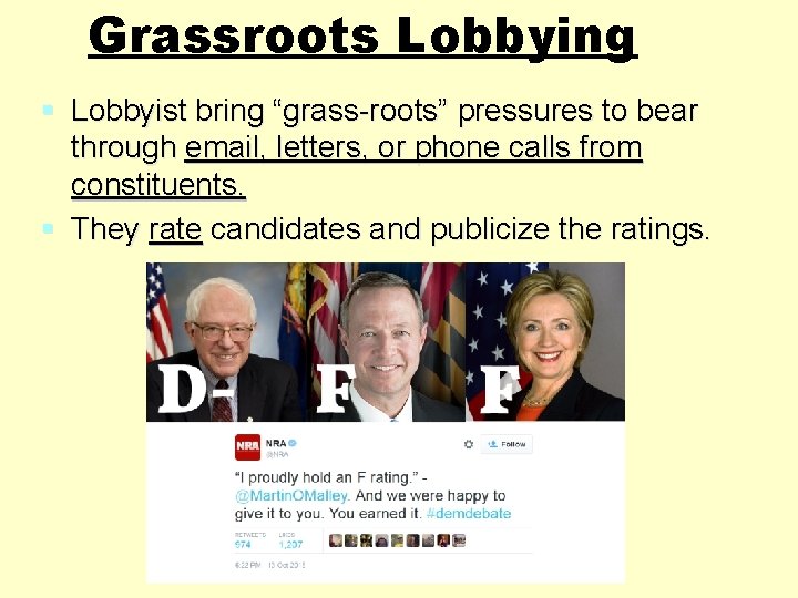 Grassroots Lobbying § Lobbyist bring “grass-roots” pressures to bear through email, letters, or phone Grassroots Lobbying § Lobbyist bring “grass-roots” pressures to bear through email, letters, or phone