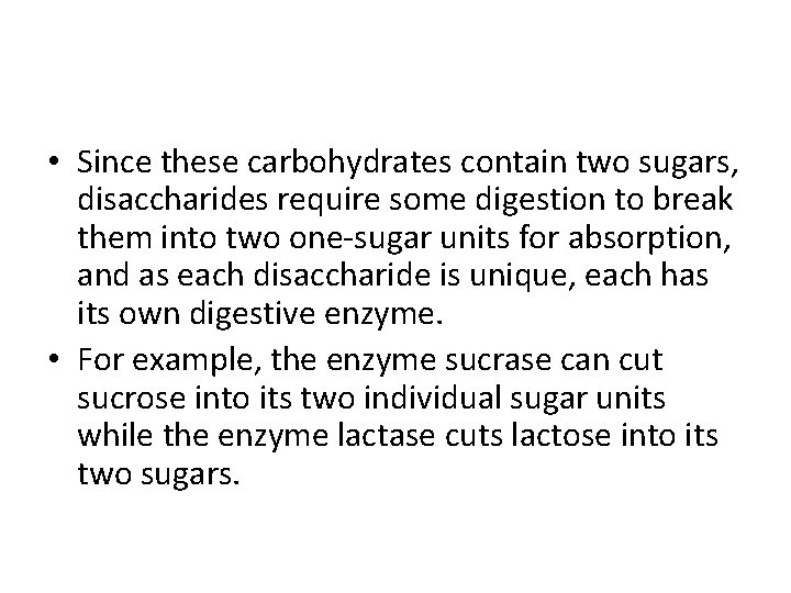  • Since these carbohydrates contain two sugars, disaccharides require some digestion to break