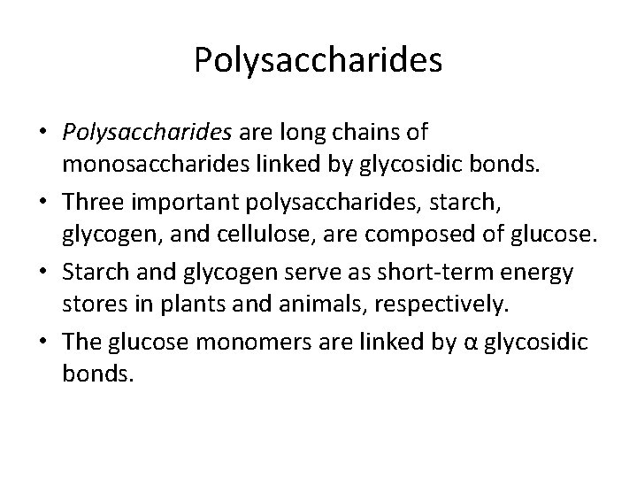 Polysaccharides • Polysaccharides are long chains of monosaccharides linked by glycosidic bonds. • Three