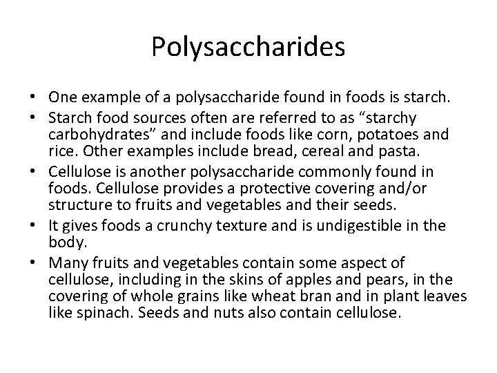 Polysaccharides • One example of a polysaccharide found in foods is starch. • Starch