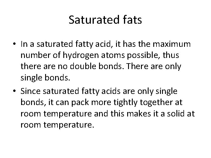 Saturated fats • In a saturated fatty acid, it has the maximum number of