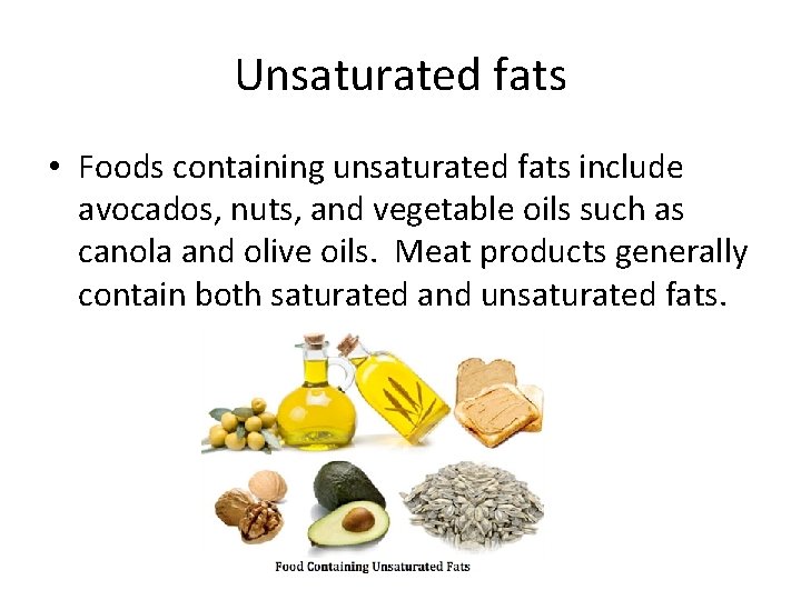 Unsaturated fats • Foods containing unsaturated fats include avocados, nuts, and vegetable oils such