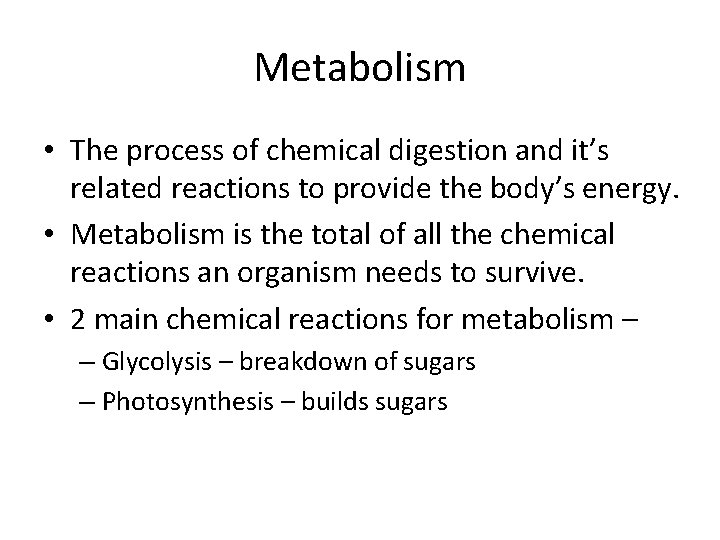 Metabolism • The process of chemical digestion and it’s related reactions to provide the