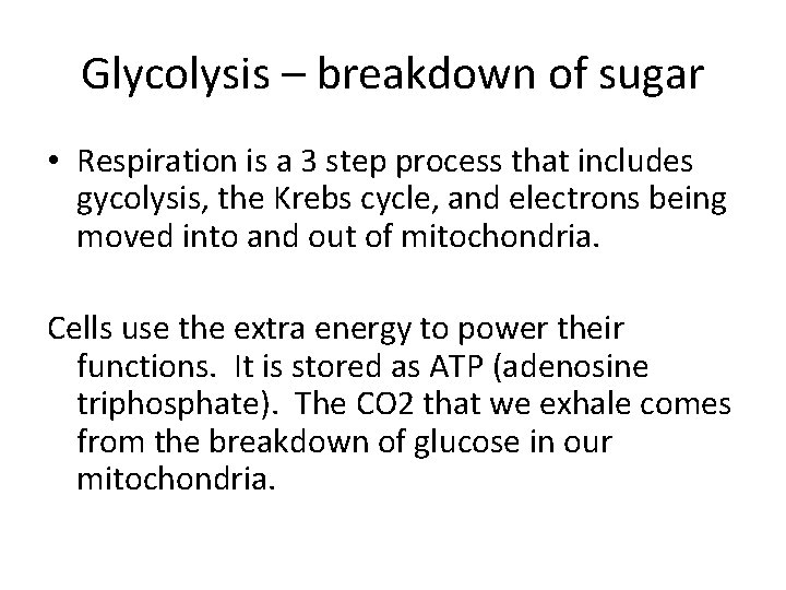 Glycolysis – breakdown of sugar • Respiration is a 3 step process that includes