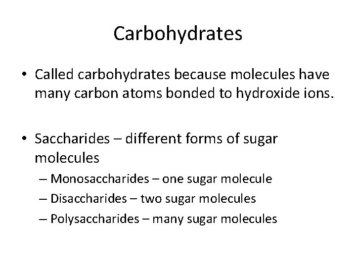 Carbohydrates • Called carbohydrates because molecules have many carbon atoms bonded to hydroxide ions.