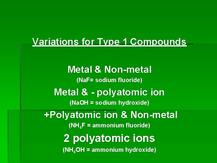 Variations for Type 1 Compounds Metal & Non-metal (Na. F= sodium fluoride) Metal &