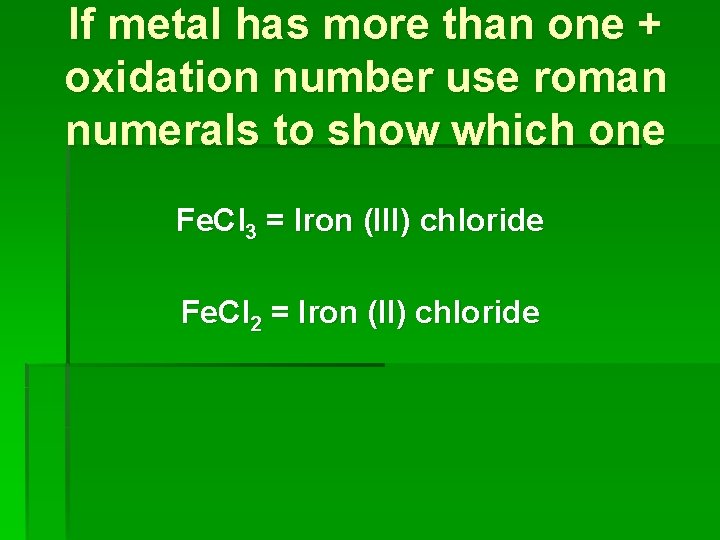 If metal has more than one + oxidation number use roman numerals to show