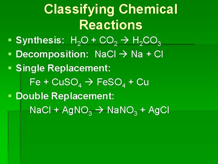 Classifying Chemical Reactions § § § Synthesis: H 2 O + CO 2 H