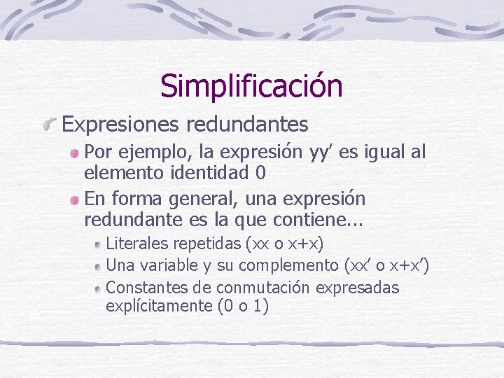 Simplificación Expresiones redundantes Por ejemplo, la expresión yy’ es igual al elemento identidad 0