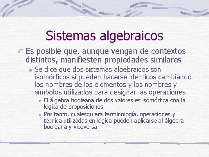 Sistemas algebraicos Es posible que, aunque vengan de contextos distintos, manifiesten propiedades similares Se