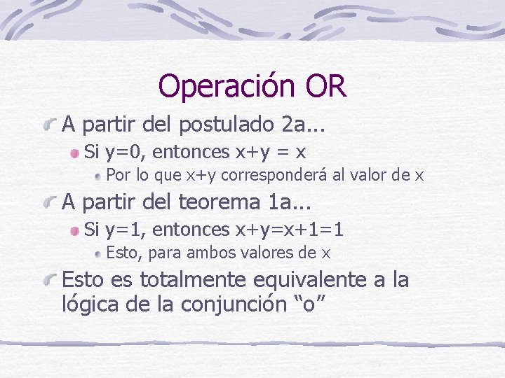 Operación OR A partir del postulado 2 a. . . Si y=0, entonces x+y