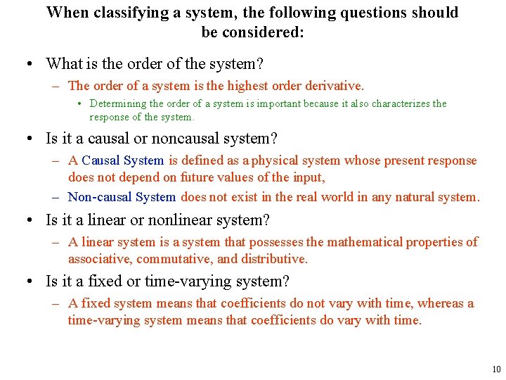 When classifying a system, the following questions should be considered: • What is the
