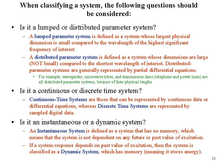 When classifying a system, the following questions should be considered: • Is it a