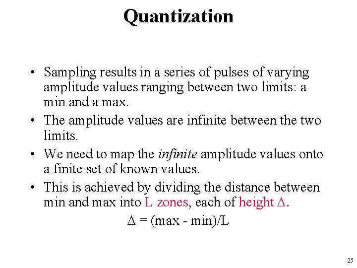 Quantization • Sampling results in a series of pulses of varying amplitude values ranging