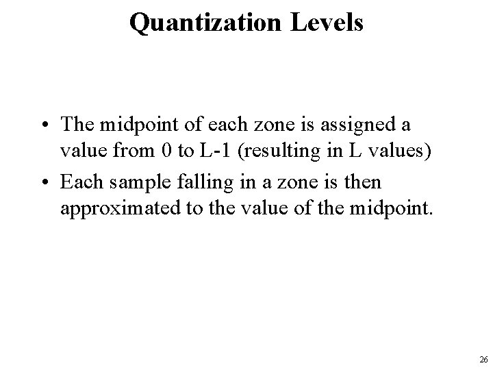 Quantization Levels • The midpoint of each zone is assigned a value from 0