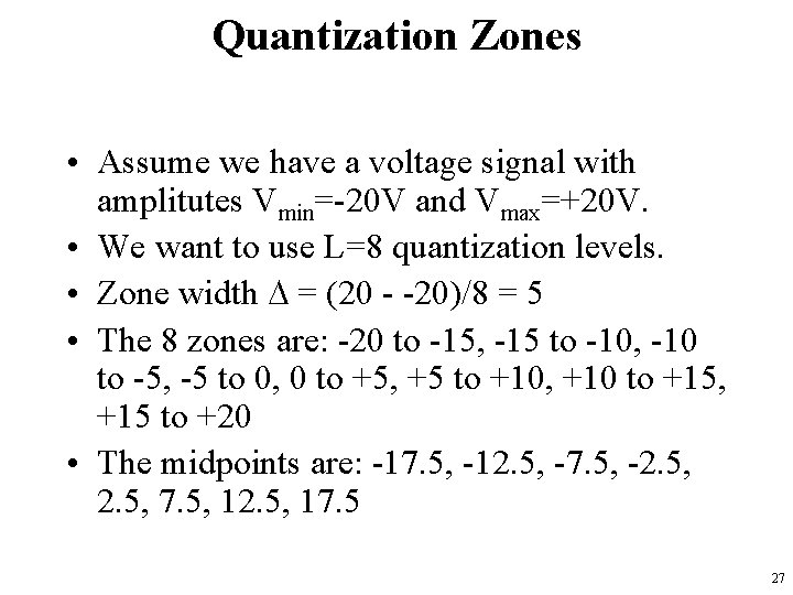 Quantization Zones • Assume we have a voltage signal with amplitutes Vmin=-20 V and