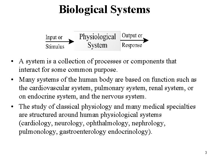 Biological Systems • A system is a collection of processes or components that interact