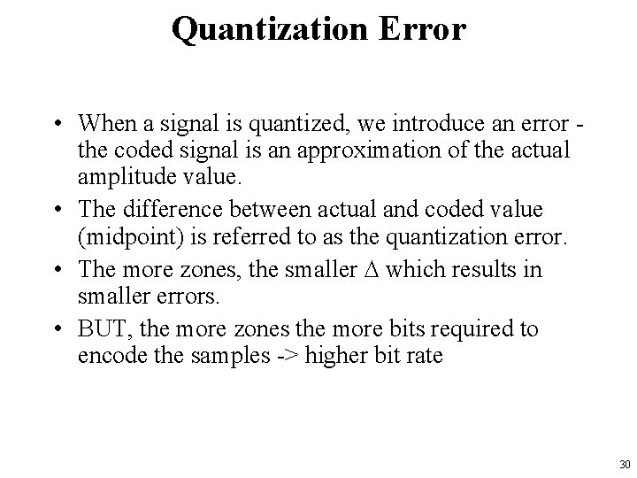 Quantization Error • When a signal is quantized, we introduce an error the coded