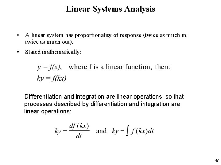 Linear Systems Analysis • A linear system has proportionality of response (twice as much