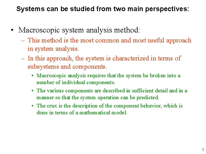 Systems can be studied from two main perspectives: • Macroscopic system analysis method: –