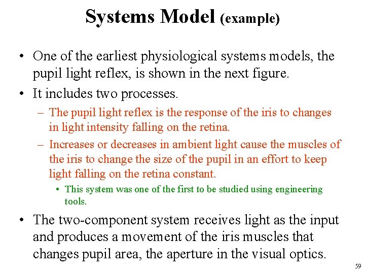 Systems Model (example) • One of the earliest physiological systems models, the pupil light