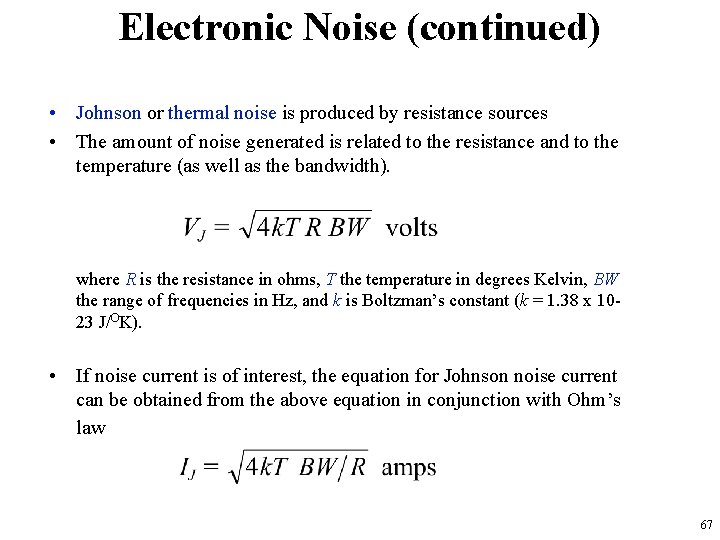 Electronic Noise (continued) • Johnson or thermal noise is produced by resistance sources •