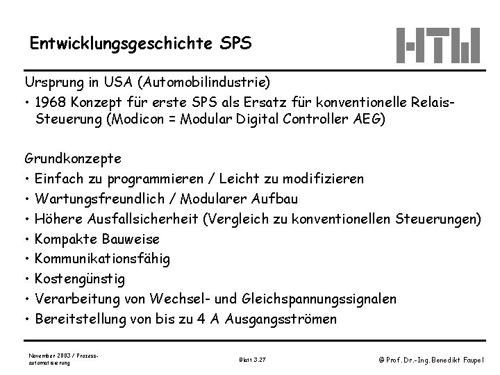 Entwicklungsgeschichte SPS Ursprung in USA (Automobilindustrie) • 1968 Konzept für erste SPS als Ersatz