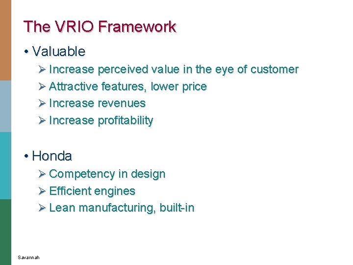 The VRIO Framework • Valuable Ø Increase perceived value in the eye of customer