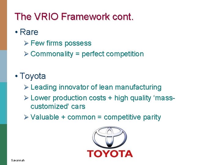 The VRIO Framework cont. • Rare Ø Few firms possess Ø Commonality = perfect