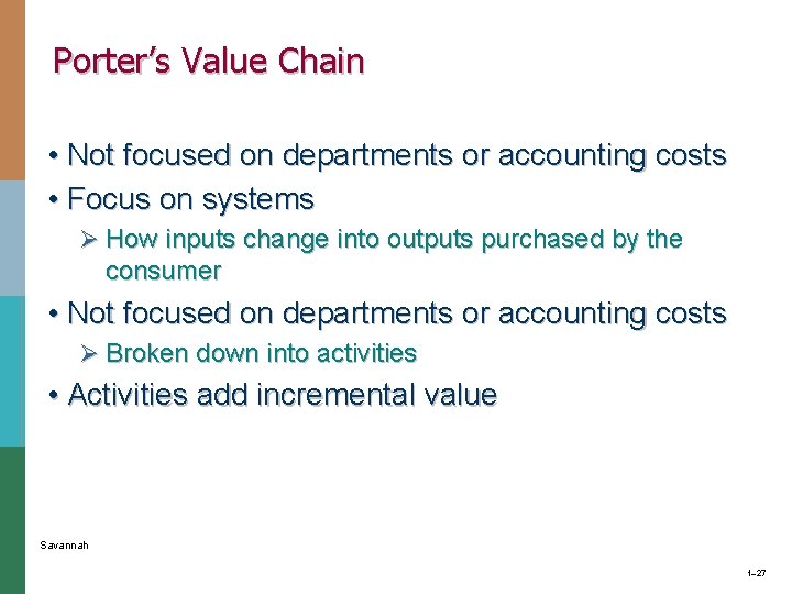 Porter’s Value Chain • Not focused on departments or accounting costs • Focus on Porter’s Value Chain • Not focused on departments or accounting costs • Focus on