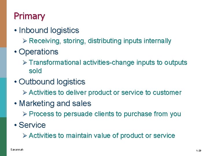 Primary • Inbound logistics Ø Receiving, storing, distributing inputs internally • Operations Ø Transformational Primary • Inbound logistics Ø Receiving, storing, distributing inputs internally • Operations Ø Transformational