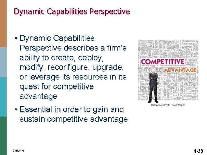 Dynamic Capabilities Perspective • Dynamic Capabilities Perspective describes a firm’s ability to create, deploy,