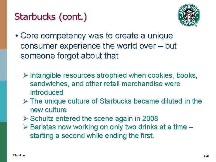 Starbucks (cont. ) • Core competency was to create a unique consumer experience the